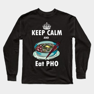 Keep calm and eat Pho - vietnamese soup Long Sleeve T-Shirt